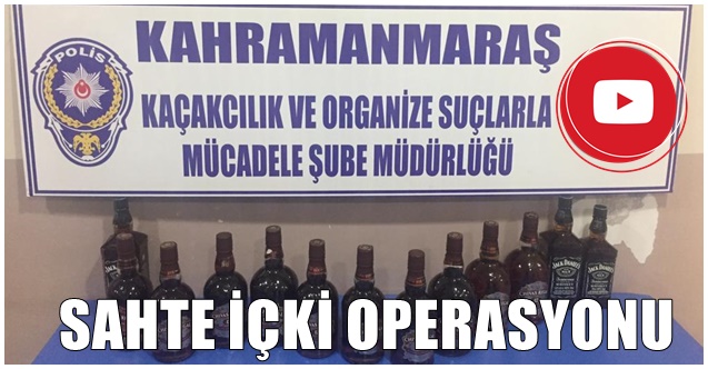 Kahramanmaraş'ta sahte içki operasyonu: 1 gözaltı