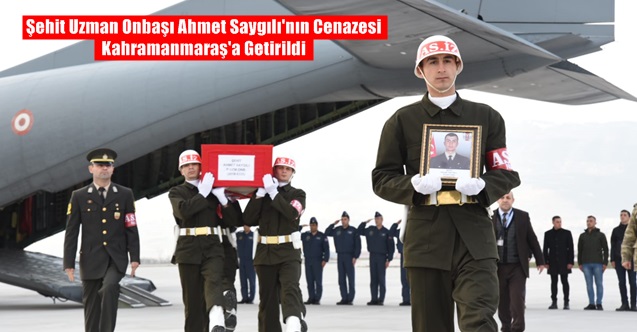 Şehit Uzman Onbaşı Ahmet Saygılı'nın Cenazesi  Kahramanmaraş'a Getirildi